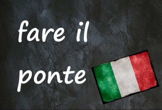 Italian expression of the day: 'Fare il ponte'