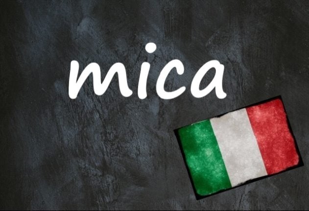 Italian word of the day: 'Mica'