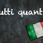 Italian expression of the day: ‘Tutti quanti’
