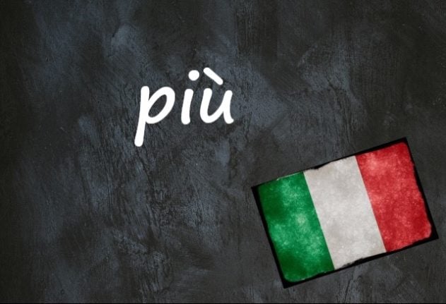 Italian word of the day: 'Più'