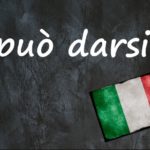 Italian expression of the day: ‘Può darsi’
