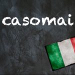 Italian word of the day: ‘Casomai’