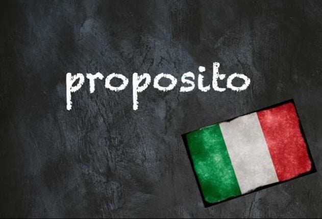 Italian word of the day: ‘Proposito’