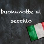 Italian expression of the day: ‘Buonanotte al secchio’